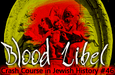 Crash Course in Jewish History Part 46: Blood Libel
