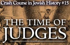 Crash Course in Jewish History Part 15: The Time of the Judges 