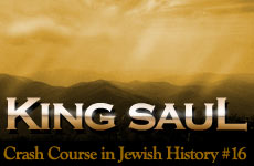 Crash Course in Jewish History Part 16: King Saul