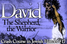 Crash Course in Jewish History Part 17: David The Shepherd & The Warrior