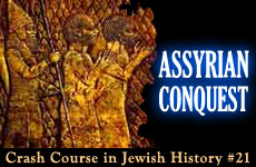 Crash Course in Jewish History Part 21: Assyrian Conquest  