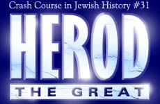 Crash Course in Jewish History Part 31: Herod the Great 