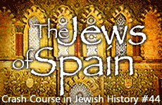 Crash Course in Jewish History Part 44: The Jews of Spain