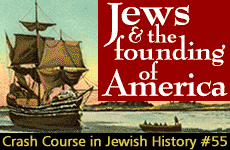 Crash Course in Jewish History Part 55: Jews and the Founding of America