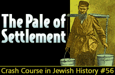 Crash Course in Jewish History Part 56: 
Pale of Settlement