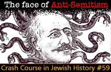 Crash Course in Jewish History Part 59: The Face of Anti-Semitism