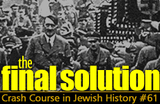 Crash Course in Jewish History Part 61: The Final Solution