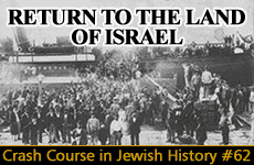 Crash Course in Jewish History Part 62: Return to the Land of Israel