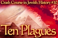 Crash Course in Jewish History Part 10: The Ten Plagues