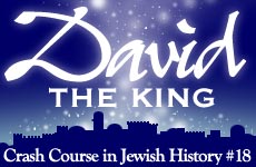 Crash Course in Jewish History Part 18: David The King 