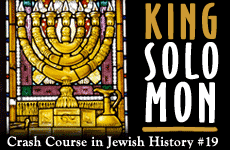 Crash Course in Jewish History Part 19: King Solomon 