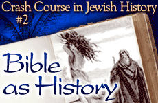 Crash Course in Jewish History Part 02: The Bible as History 