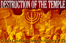 Crash Course in Jewish History Part 35: Destruction of the Temple