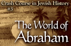 Crash Course in Jewish History Part 03: The World of Abraham 