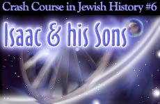 Crash Course in Jewish History Part 6: Isaac and His Sons